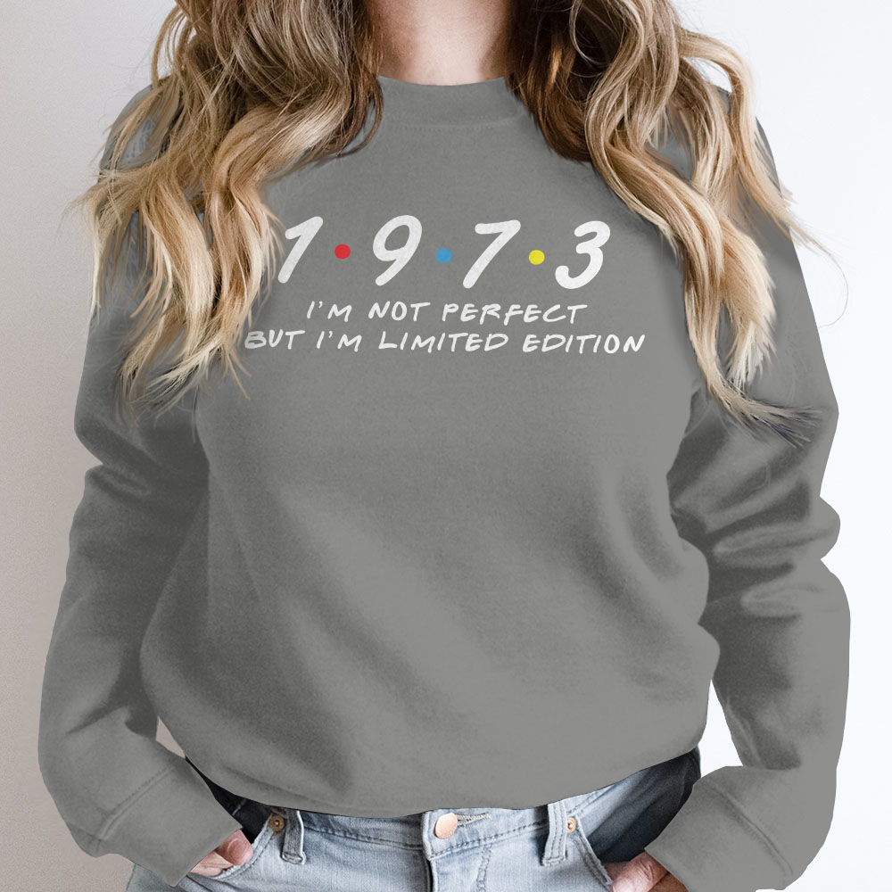 Not Perfect But Limited Edition 1973 Birthday Sweatshirt Not Perfect But Limited Edition 1973 Birthday Sweatshirt
