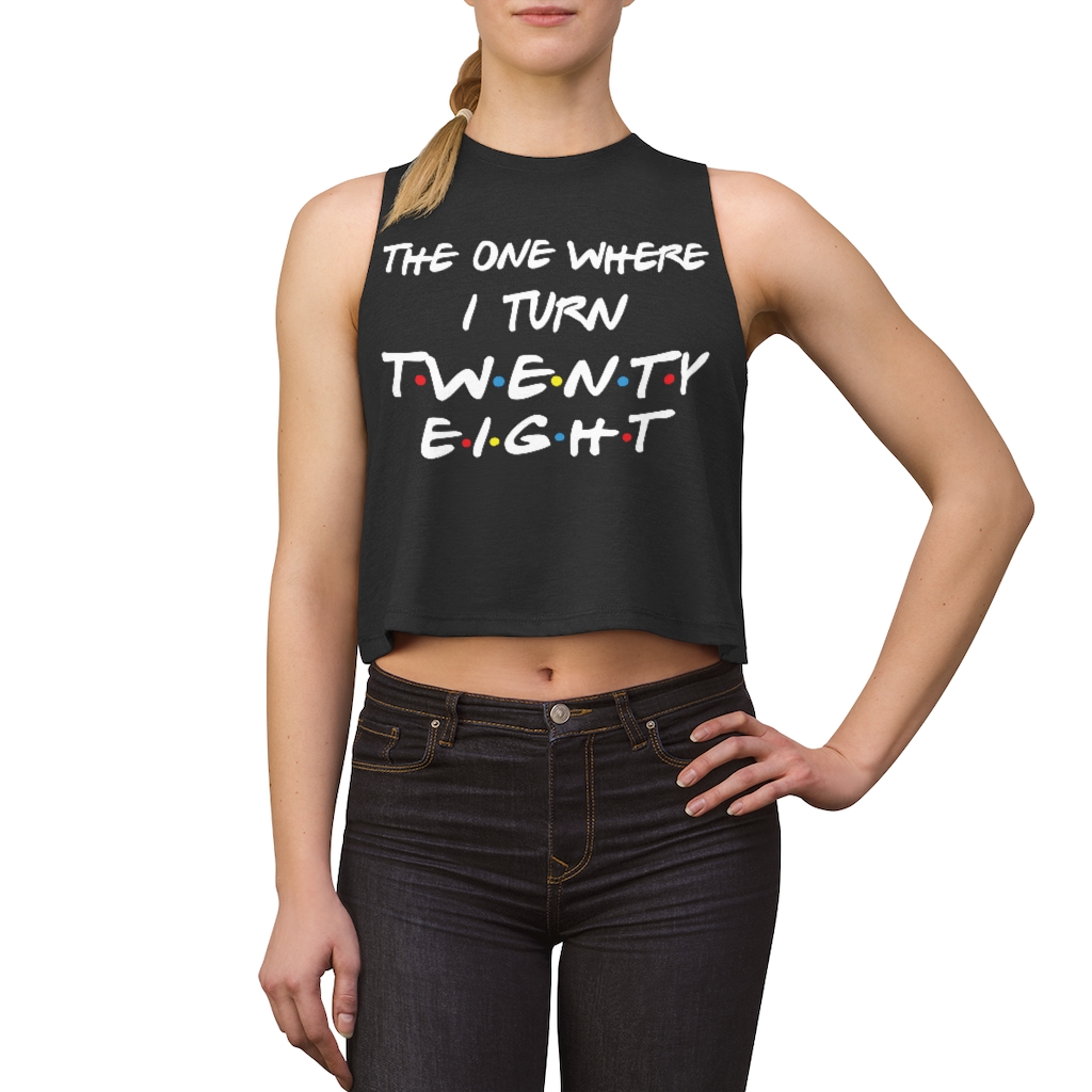 28th Birthday gift ideas for girls| The One Where I Turn 28 - Women's Crop top