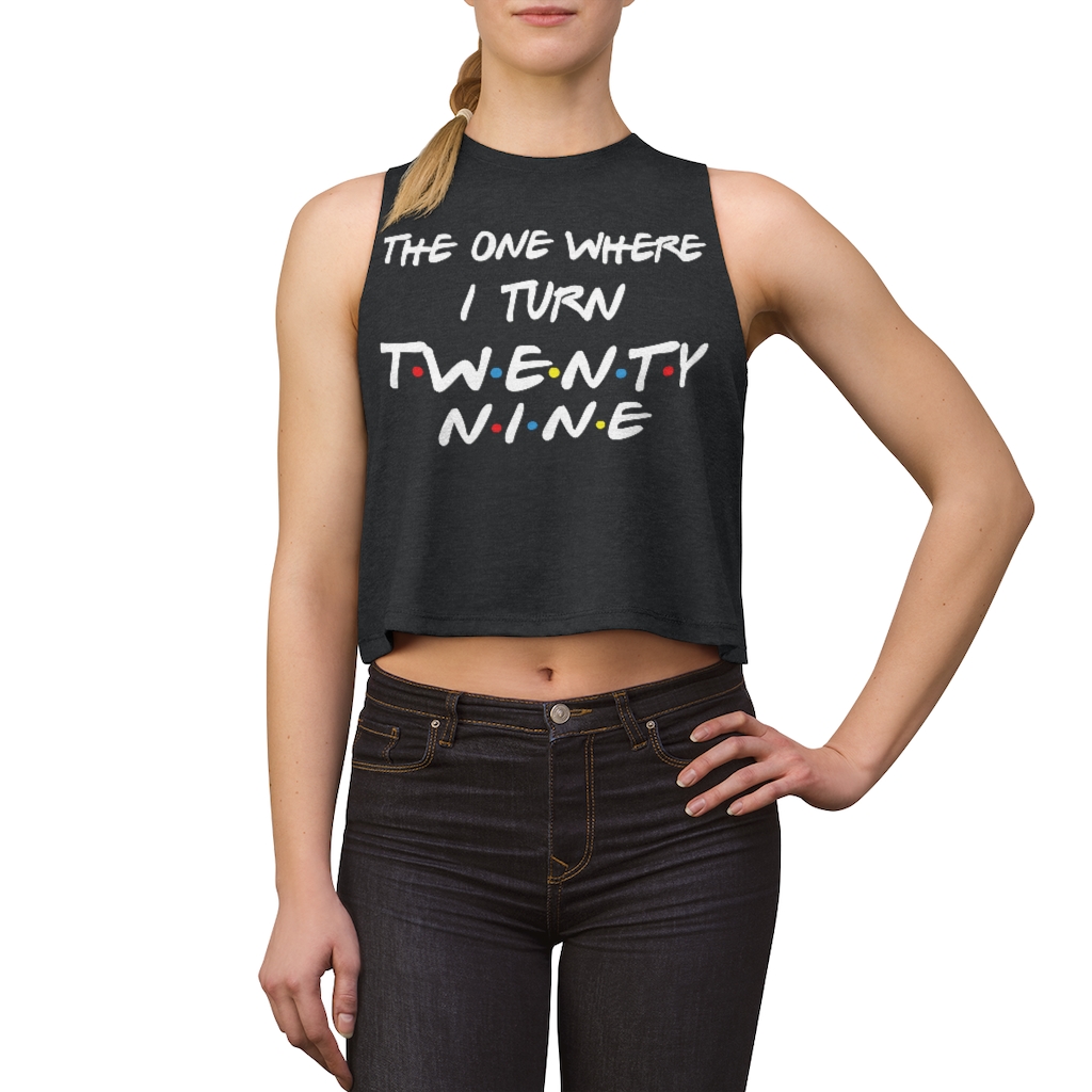29th Birthday gift ideas for girls| The One Where I Turn 29 - Women's Crop top