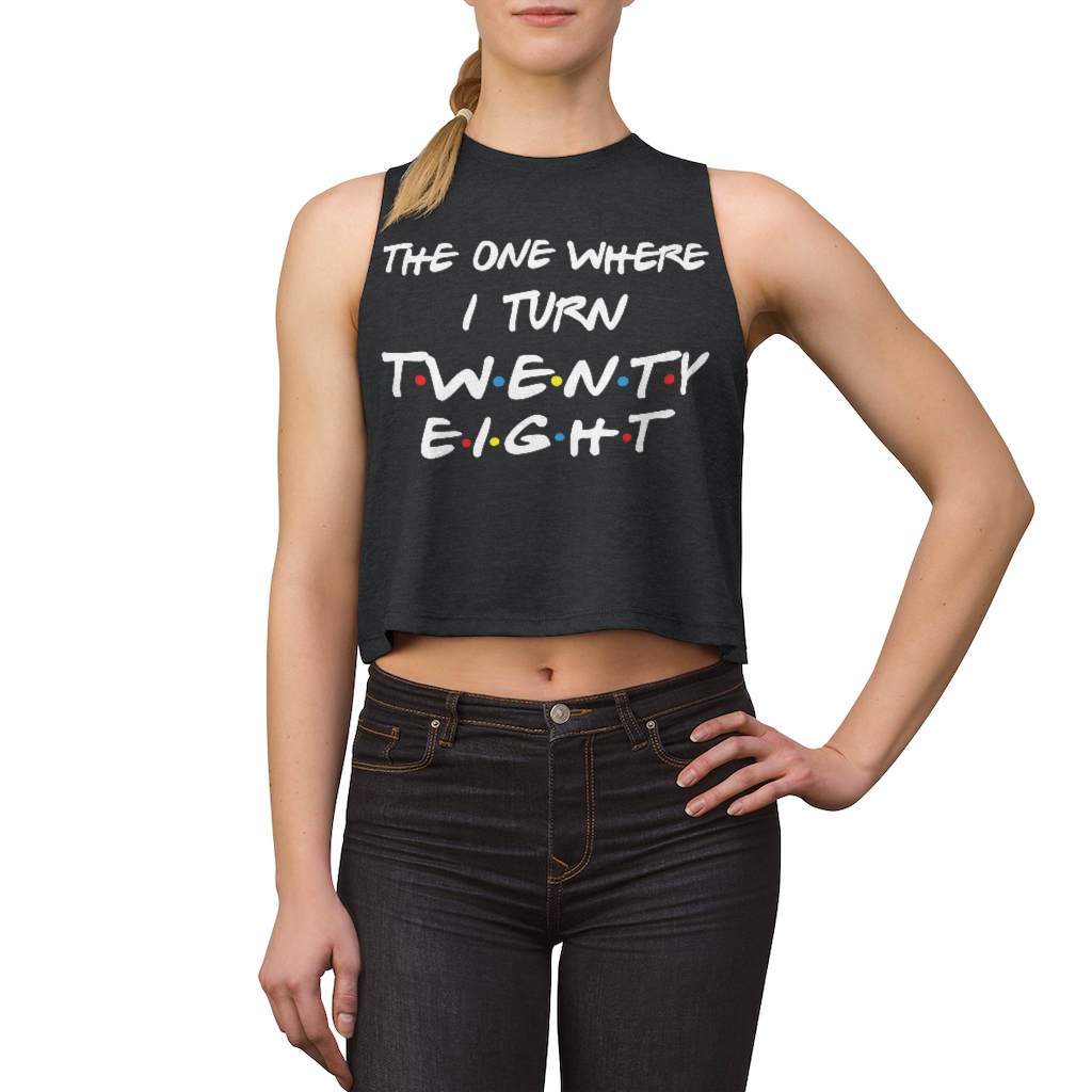 28th Birthday gift ideas for girls| The One Where I Turn 28 - Women's Crop top