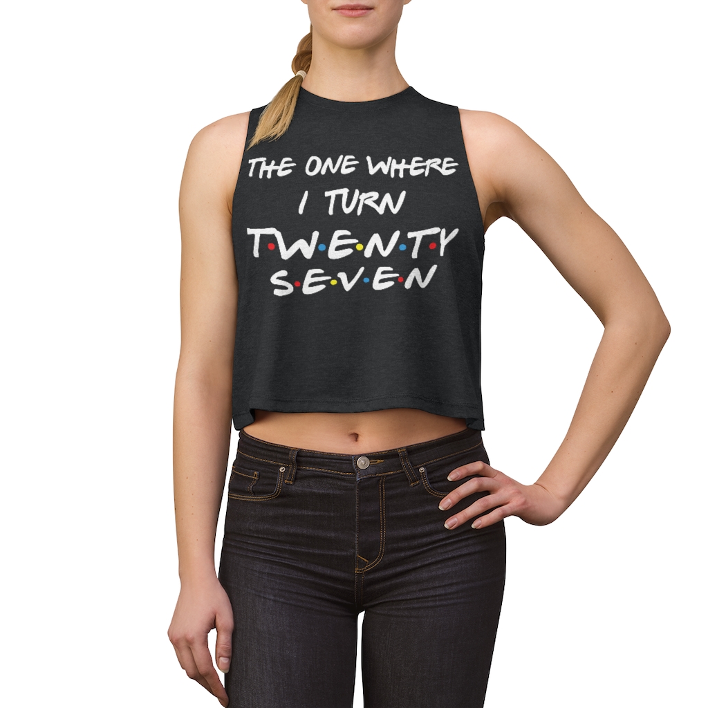 27th Birthday gift ideas for girls| The One Where I Turn 27 - Women's Crop top